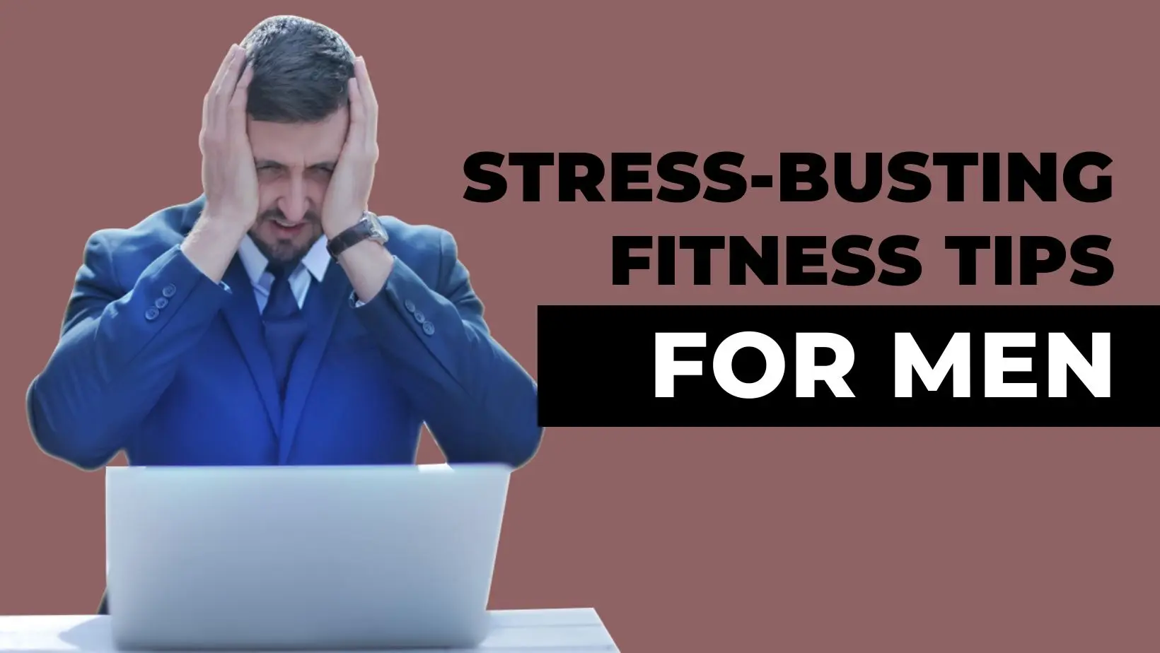 Stress-Busting Fitness Tips for Men