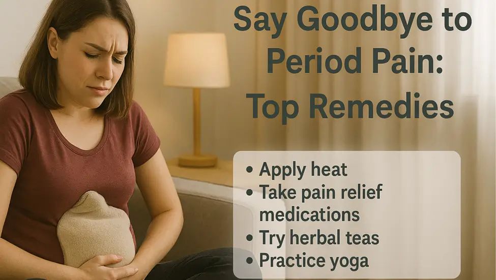 Say Goodbye to Period Pain: Top Remedies for a Healthier You